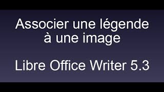 Associer une légende à une image Libre Office Writer 53 [upl. by Favien983]