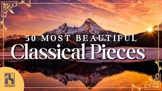 50 Most Beautiful Classical Music Pieces [upl. by Halpern]