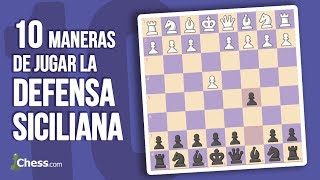 10 Maneras de jugar la Defensa Siciliana  Aperturas de ajedrez [upl. by Yral]