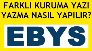 Ebys Farklı Kuruma Yazı Yazma Nasıl Yapılır [upl. by Alag453]