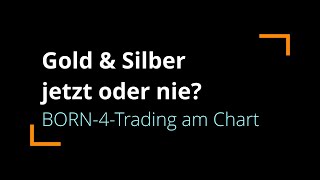 Gold amp Silber jetzt oder nie  BORN4Trading [upl. by Notnroht]