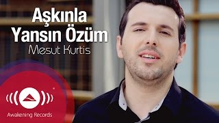 Mesut Kurtis  Aşkınla Yansın Özüm [upl. by Romaine]