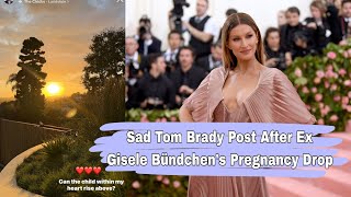 Sad Tom Brady Post After Ex Gisele Bündchens Pregnancy Drop [upl. by Mad]