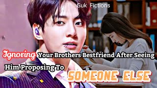 Ignoring Your CrushBrothers Bestfriend After You Saw Him Proposing To Someone Else Jungkook FF [upl. by Barrus473]