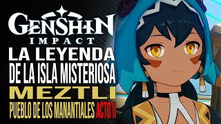 La Leyenda de la Isla Misteriosa  Meztli Pueblo de los Manantiales  Acto 2  Genshin Impact [upl. by Leina]