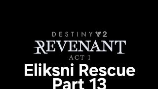 Destiny 2 Revenant Act 1 Eliksni Rescue Part 13 [upl. by Nner998]