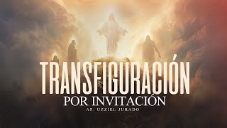 58 Transfiguración por invitación  Apóstol Uzziel Jurado  ANIVERSARIO XXII [upl. by Arerrac]