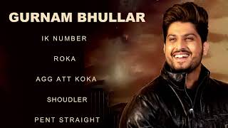 Gurnam Bhullar All Songs  Gurnam Bhullar New Punjabi Songs  Best of Gurnam Bhullar Ik Number Songs [upl. by Rea503]