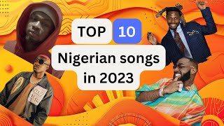 Top 10 Nigerian Songs in 2023  Best Naija Hits of the Year 🎶 [upl. by Eahc]