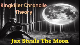 Kingkiller Chronicle Theory Jax Steals the Moon [upl. by Highams673]