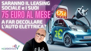 Saranno il LEASING SOCIALE e i suoi 75 Euro al mese a far DECOLLARE l’AUTO ELETTRICA in ITALIA [upl. by Maridel]