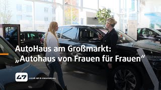 STUDIO 47 live  AUTOHAUS AM GROSSMARKT „AUTOHAUS VON FRAUEN FÜR FRAUEN“ [upl. by Roche]