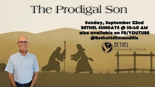 BETHEL SUNDAYS FOR SEPT 22 2024 THE PRODIGAL SON [upl. by Ademordna]