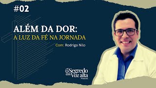 SEGREDO EM VOZ ALTA 02 Além da Dor A Luz da Fé na Jornada de Rodrigo Nilo [upl. by Aralc793]