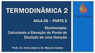 AULA 25 PARTE 2  Ebulioscopia Calculando a Elevação do Ponto de Ebulição de uma Solução [upl. by Ardme]