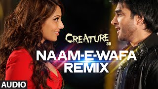 Naam E Wafa Remix Full Song Audio  Creature 3D  Farhan Saeed Tulsi Kumar  Bipasha Basu [upl. by Aziza]