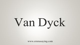 How To Say Van Dyck [upl. by Ranip]