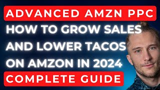 AMZN PPC  How To Grow Sales and Lower TACOS with AMZN PPC in 2024  Advanced AMZN PPC Tutorial [upl. by Bohlin]