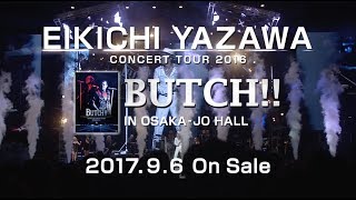 矢沢永吉 NEW LIVE Bluray＆DVD EIKICHI YAZAWA CONCERT TOUR 2016「BUTCH」IN OSAKAJO HALL30sec [upl. by Lucania]