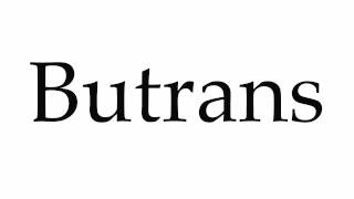 How to Pronounce Butrans [upl. by Eirroc700]