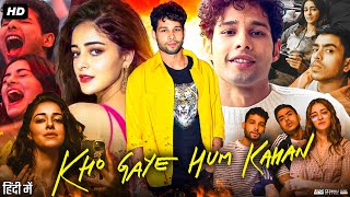 Kho Gaye Hum Kahan Full Movie  Ananya Panday  Siddhant Chaturvedi  Adarsh Gourav  Review amp Facts [upl. by Carrie]