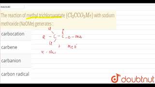 The reaction of methyl trichloroacetate Cl3CCO2Me with sodium methoxide NaOMe generate [upl. by Igig]