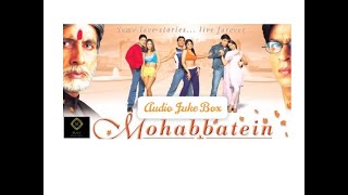 Mohabbatein Audio Jukebox Shahrukh Khan Aishwarya Rai Amitabh BachchanJatinlalit Anand Bakshi [upl. by Ardnnaed971]