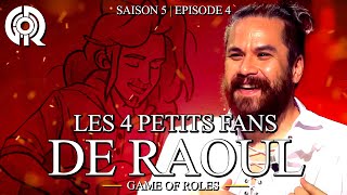 LES 4 PETITS FANS DE RAOUL  Game of Roles S05E04 [upl. by Narret158]