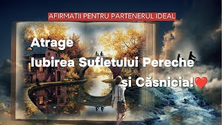 Afirmații Puternice pentru Cei Singuri Atrage Iubirea Sufletului Pereche Romantismul și Căsnicia [upl. by Oirtemed]