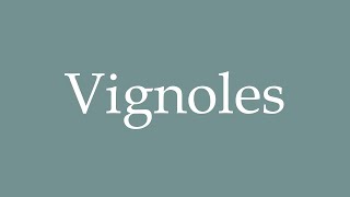 How to Pronounce Vignoles Correctly in French [upl. by Annaoj503]