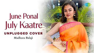 June Ponal July Kaatre  Unplugged Cover  Unnale Unnale  Harris Jayaraj  Madhura Balaji [upl. by Jedidiah]