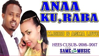 MAXAMED CIRO IYO ASMA LOVE ANAA KU RABA HEES CUSUB [upl. by Valaree]