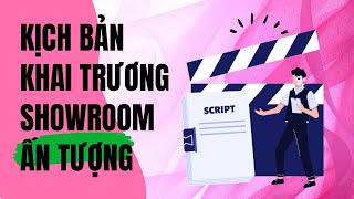 Kịch bản Lễ Khai trương Showroom ẤN TƯỢNG nhất [upl. by Scrivenor]