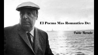 EL POEMA MAS ROMÁNTICO DE PABLO NERUDA Narrado [upl. by Froehlich]