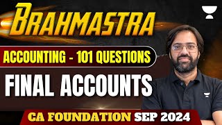 Final Accounts  Accounting  Brahmastra  101 Questions  CA Foundation Sep 2024  CA Rakesh Kalra [upl. by Australia54]