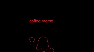 Coffee meme ft reds backstory [upl. by Iy]