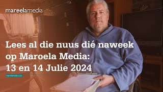 Lees al die nuus dié naweek op Maroela Media 13 en 14 Julie 2024 [upl. by Sankaran]