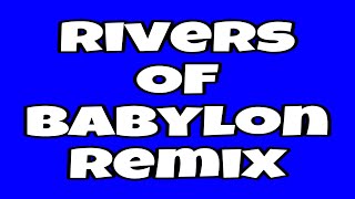 Rivers of Babylon Remix [upl. by Harwin]