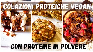 3 COLAZIONI VEGAN semplici e veloci con PROTEINE IN POLVERE [upl. by Henarat120]