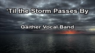 ‘Til the Storm Passes By  Gaither Vocal Band Lyrics [upl. by Eelyrag598]