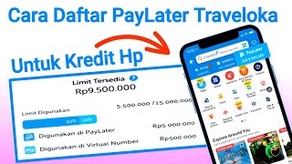 Cara Daftar PayLater Traveloka Untuk Kredit Hp [upl. by Emelda]