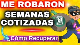 ME ROBARON SEMANAS COTIZADAS IMSS ¿Cómo Recuperarlas [upl. by Lynea]