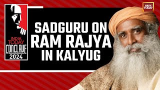 India Today Conclave 2024 Sadhguru Of Isha Foundation On Ram Rajya In Kalyug IndiaTodayConclave24 [upl. by Edme966]