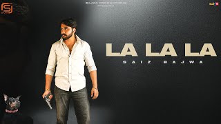 Saiz Bajwa  La La La  Latest Punjabi Song 2024 [upl. by Carlstrom166]