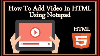 How To Insert Video In HTML Using Notepad  Insert Video In HTML [upl. by Ecidnak387]