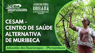 CESAM CENTRO DE SAÚDE ALTERNATIVA DE MURIBECA – JABOATÃO DOS GUARARAPES  Agricultura Urbana RMR [upl. by Odlanar7]