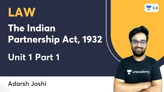 The Indian Partnership Act 1932  Unit 1  Part 1  Adarsh Joshi  CA Foundation [upl. by Breana]