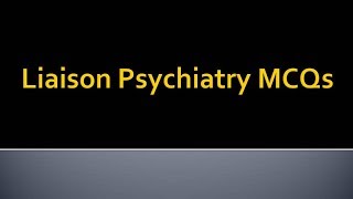 Psychiatry Lecture Liaison Psychiatry MCQs [upl. by Tyler]