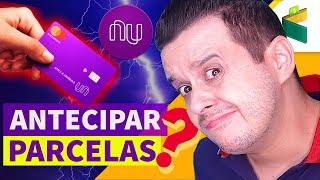 Cartão NUBANK Antecipar Parcelas ou Deixar na NUCONTA [upl. by Eimmit]