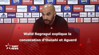 Walid Regragui explique la convocation d’Ounahi et Aguerd [upl. by Arim]